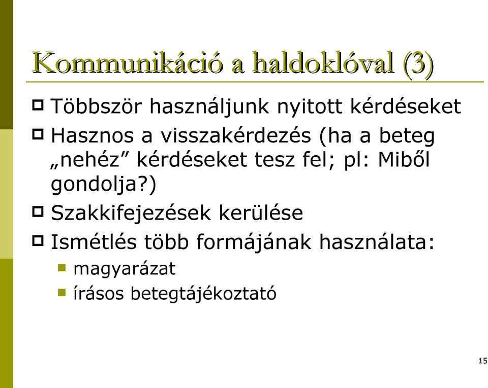 kérdéseket tesz fel; pl: Miből gondolja?