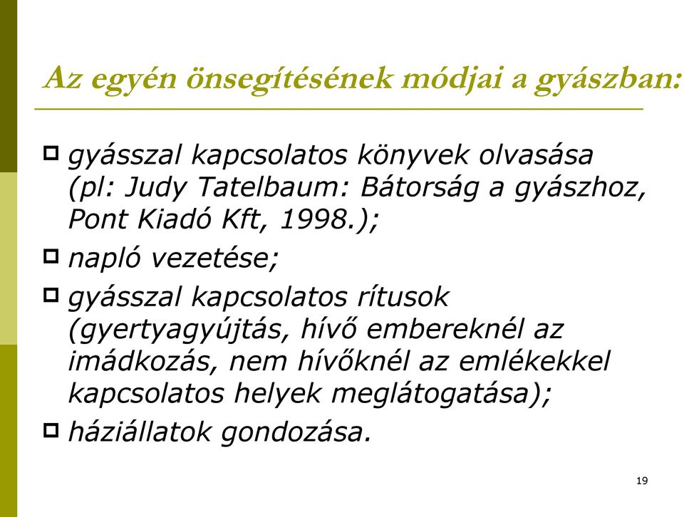 ); napló vezetése; gyásszal kapcsolatos rítusok (gyertyagyújtás, hívő embereknél