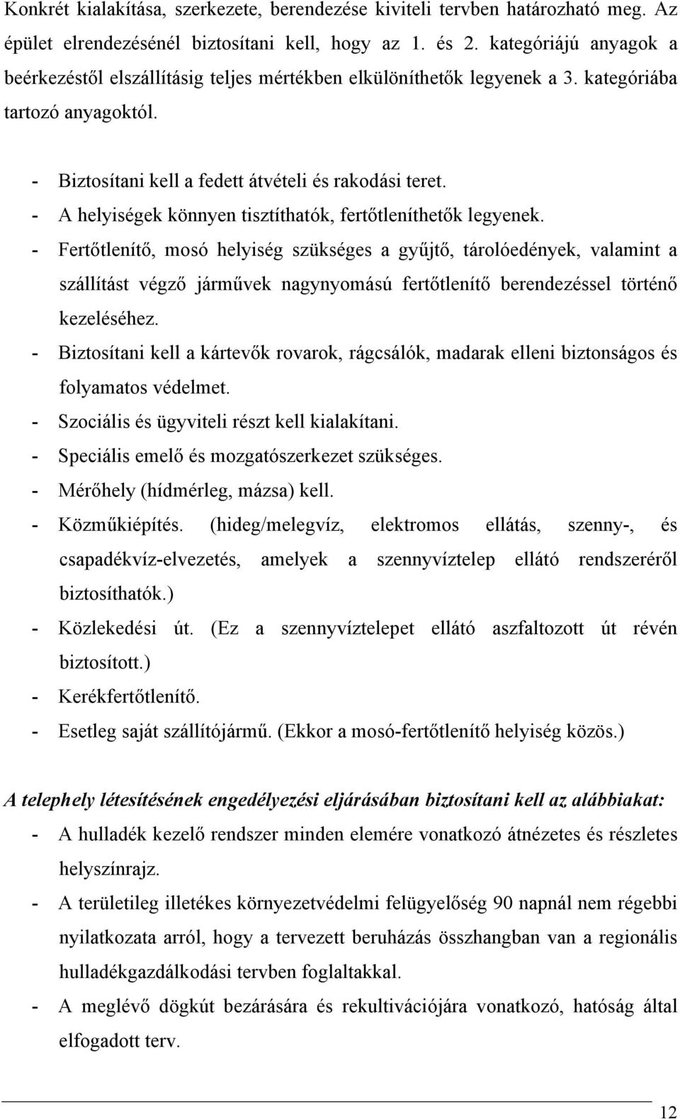 - A helyiségek könnyen tisztíthatók, fertőtleníthetők legyenek.