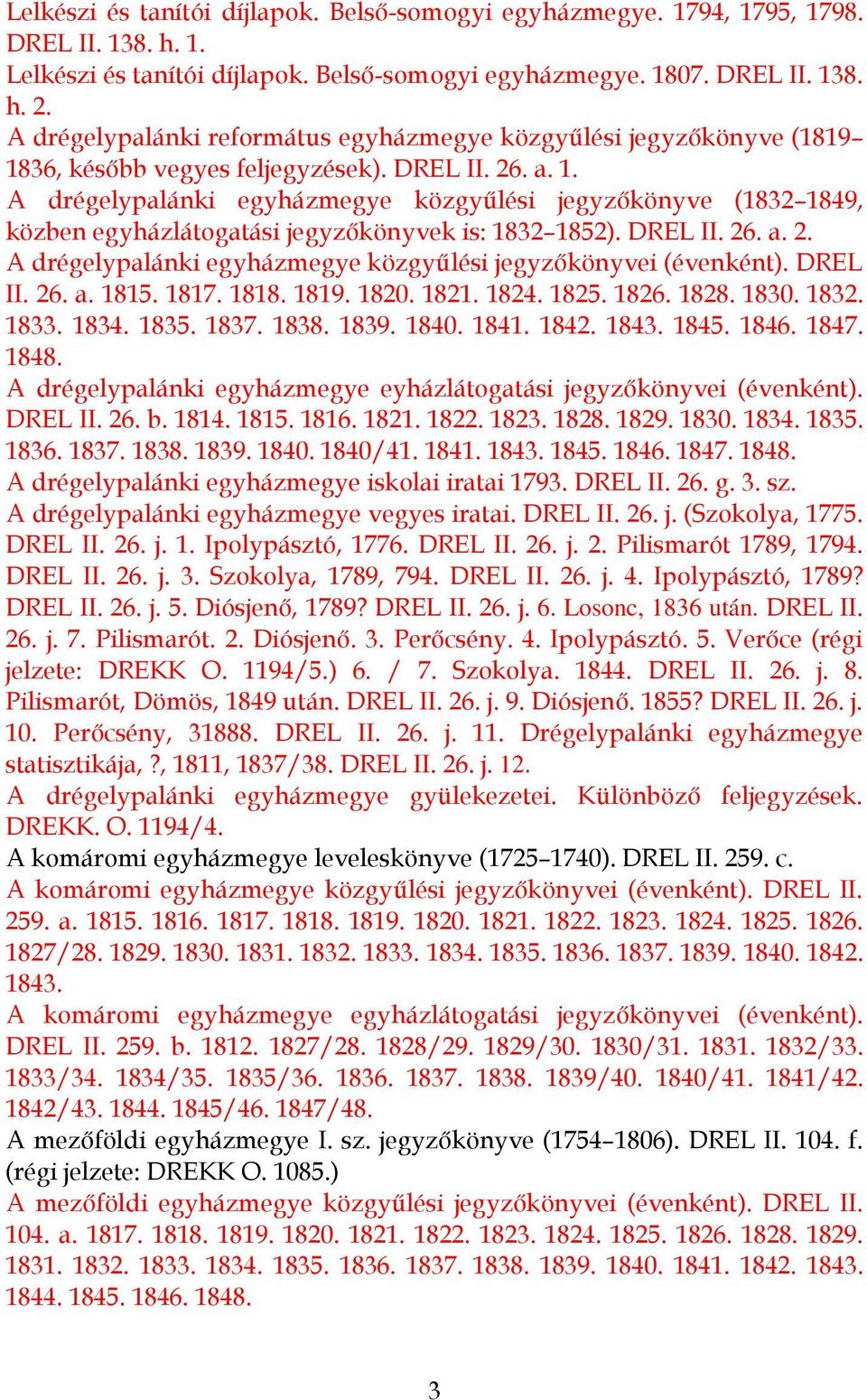 DREL II. 26. a. 2. A drégelypalánki egyházmegye közgyűlési jegyzőkönyvei (évenként). DREL II. 26. a. 1815. 1817. 1818. 1819. 1820. 1821. 1824. 1825. 1826. 1828. 1830. 1832. 1833. 1834. 1835. 1837.