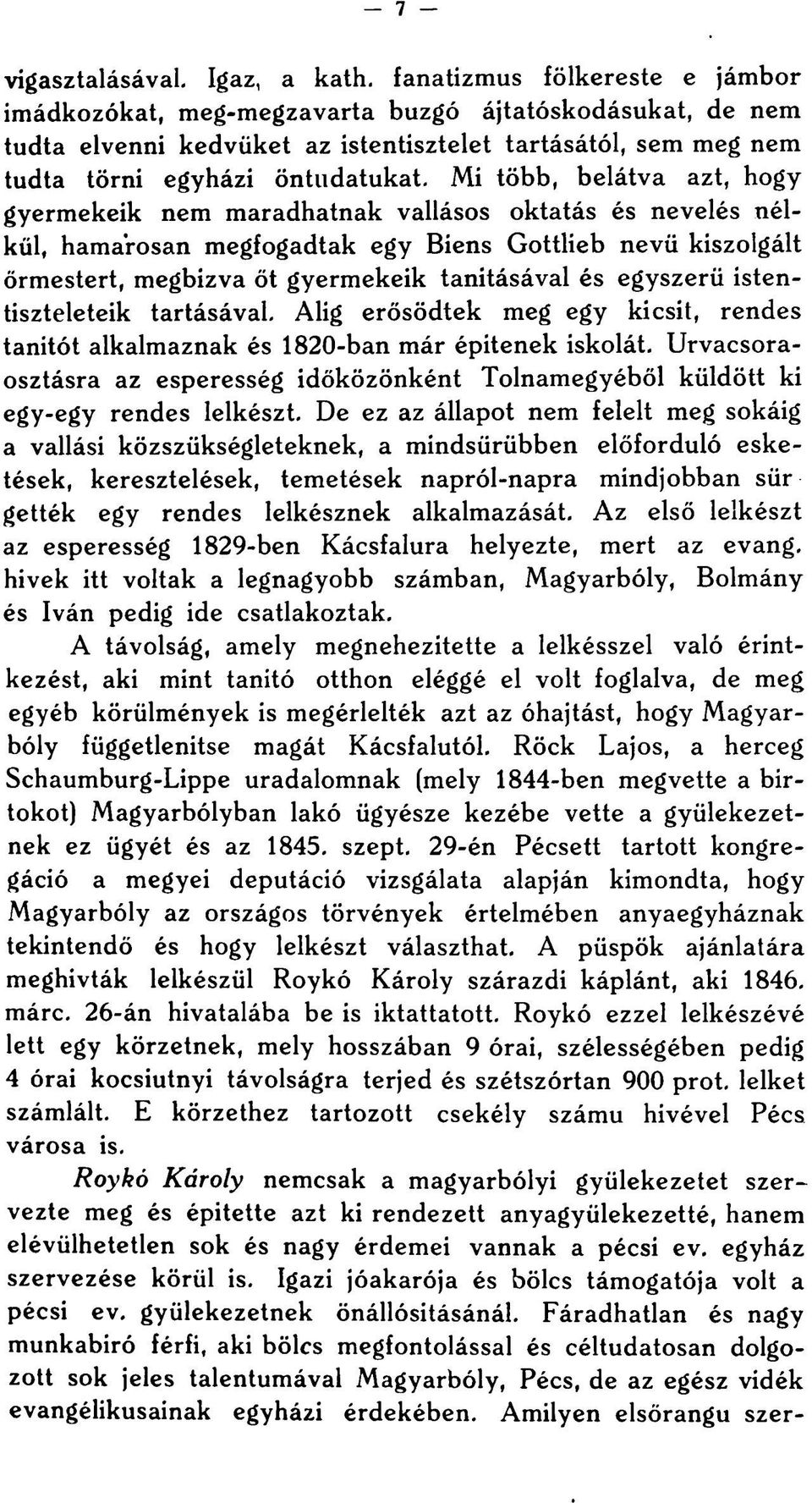 Mi több, belátva azt, hogy gyermekeik nem maradhatnak vallásos oktatás és nevelés nélkül, hamarosan megfogadtak egy Biens Gottlieb nevü kiszolgált őrmestert, megbizva őt gyermekeik tanításával és