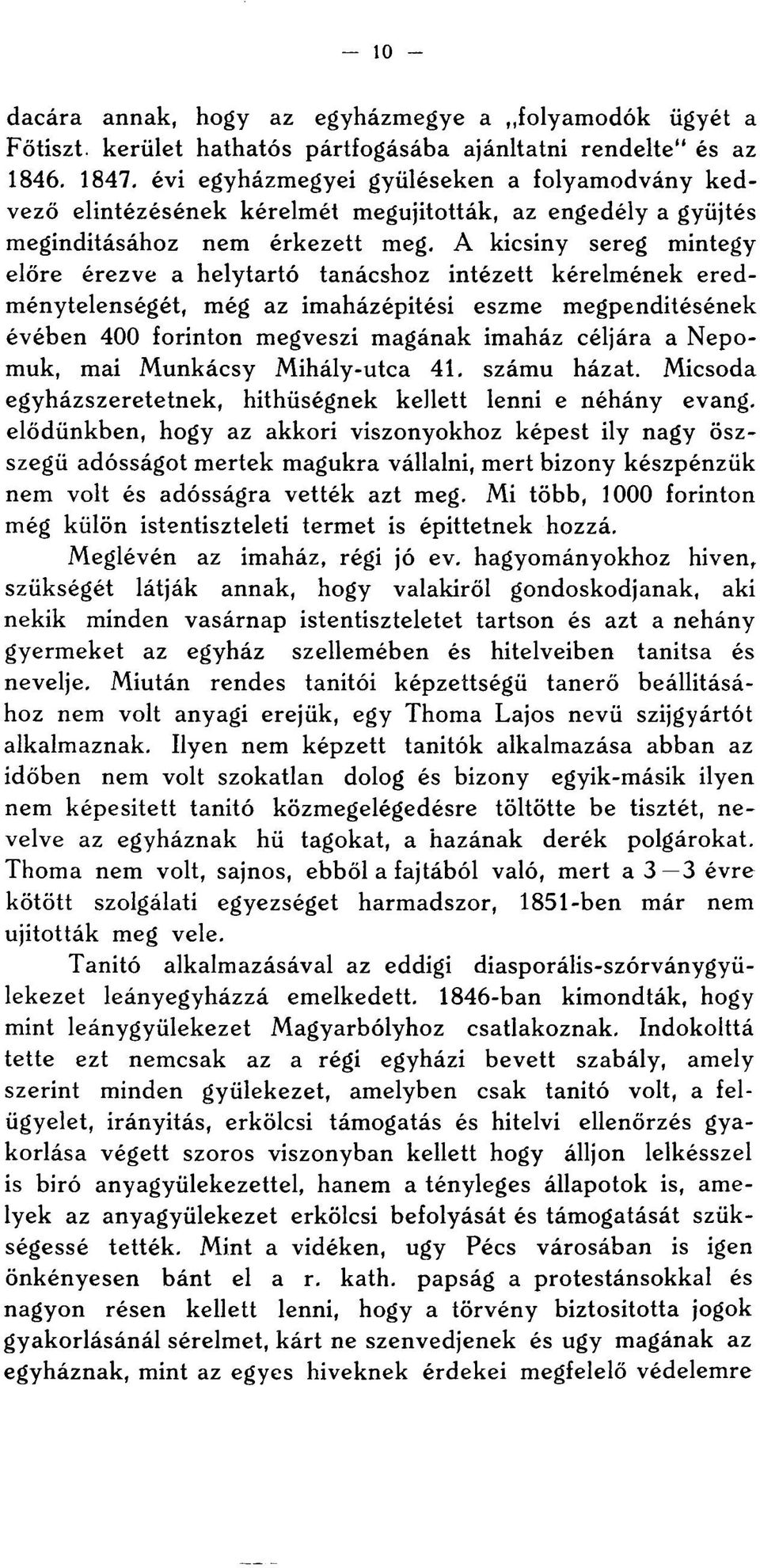 A kicsiny sereg mintegy előre érezve a helytartó tanácshoz intézett kérelmének eredménytelenségét, még az imaházépitési eszme megpenditésének évében 400 forinton megveszi magának imaház céljára a