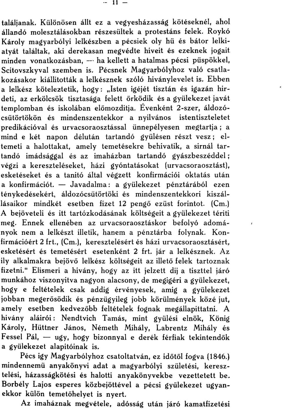 Scitovszkyval szemben is. Pécsnek Magyarbólyhoz való csatlakozásakor kiállították a lelkésznek szóló hiványlevelet is.