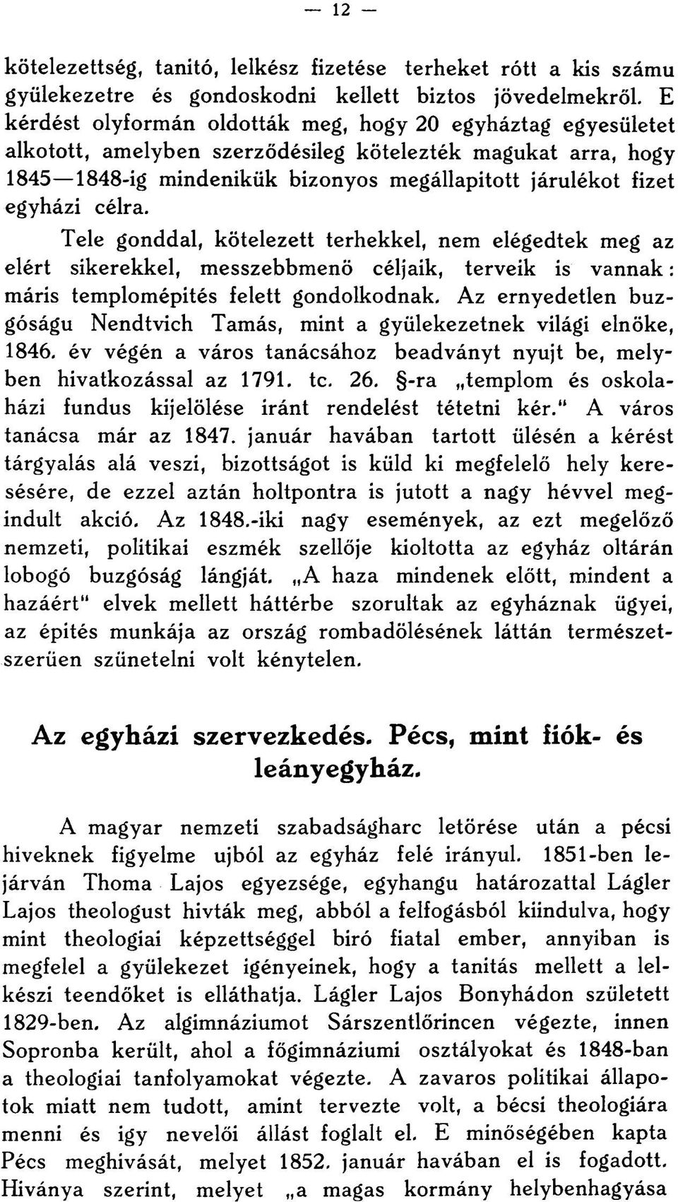 célra. Tele gonddal, kötelezett terhekkel, nem elégedtek meg az elért sikerekkel, messzebbmenő céljaik, terveik is vannak: máris templomépités felett gondolkodnak.