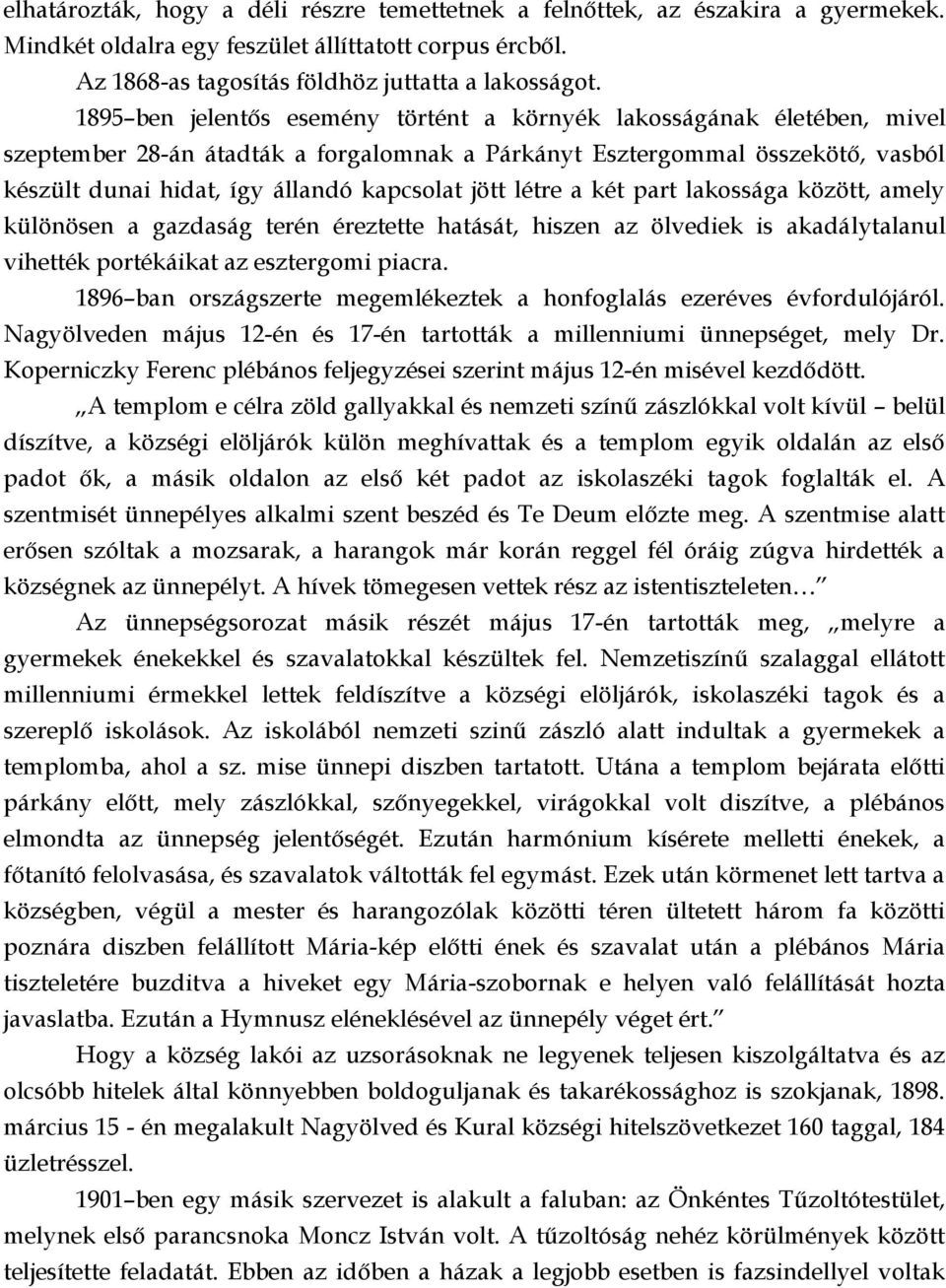 jött létre a két part lakossága között, amely különösen a gazdaság terén éreztette hatását, hiszen az ölvediek is akadálytalanul vihették portékáikat az esztergomi piacra.