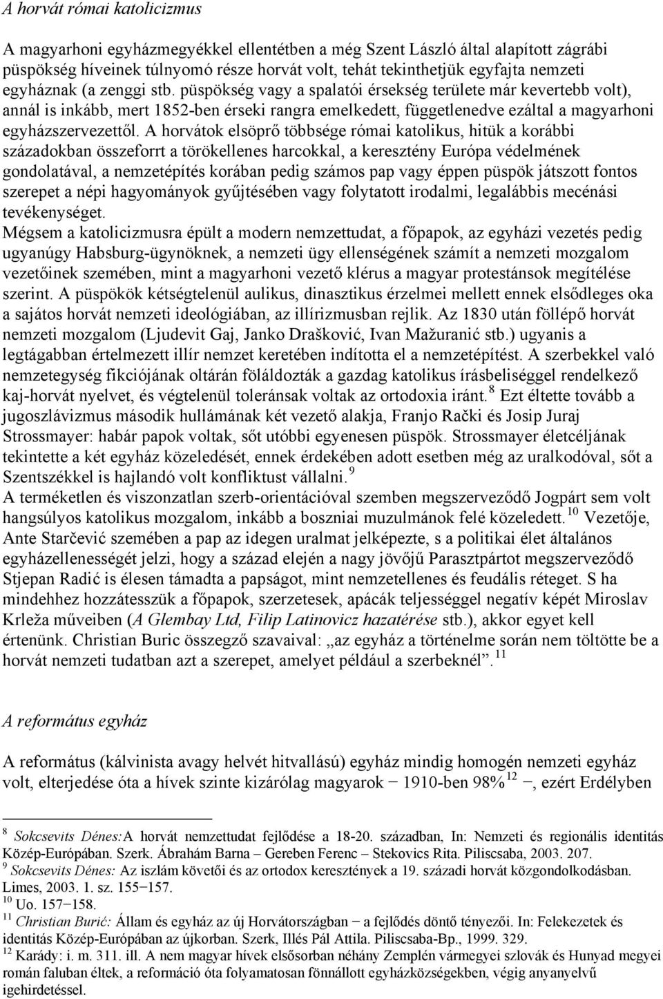 püspökség vagy a spalatói érsekség területe már kevertebb volt), annál is inkább, mert 1852-ben érseki rangra emelkedett, függetlenedve ezáltal a magyarhoni egyházszervezettől.