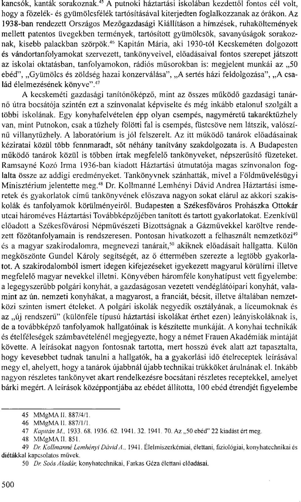 46 Kapitán Mária, aki 1930-tól Kecskeméten dolgozott és vándortanfolyamokat szervezett, tankönyveivel, előadásaival fontos szerepet játszott az iskolai oktatásban, tanfolyamokon, rádiós műsorokban