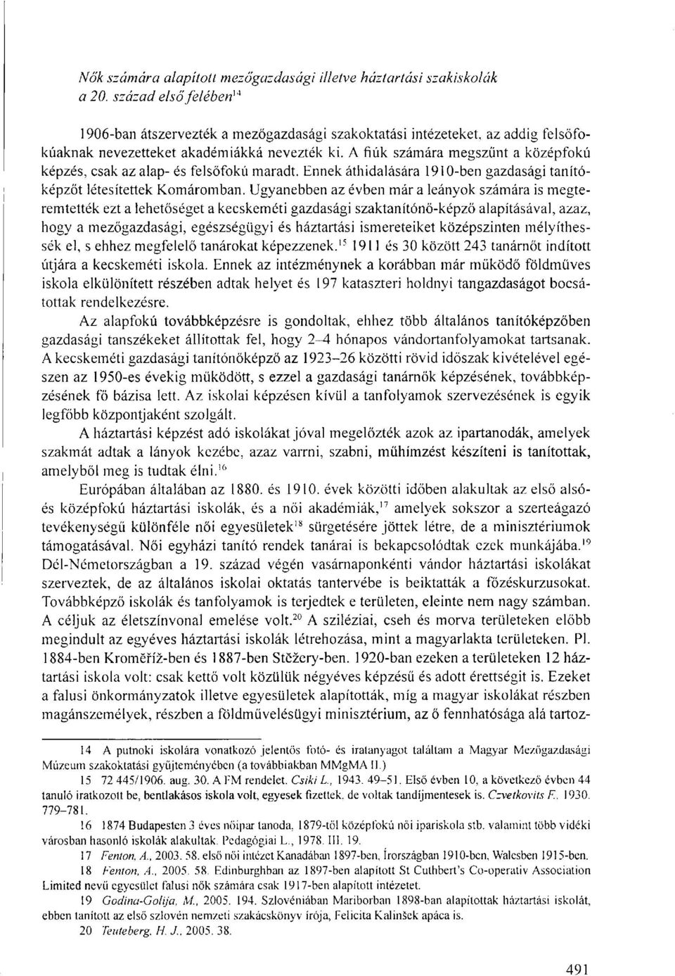 A fiúk számára megszűnt a középfokú képzés, csak az alap- és felsőfokú maradt. Ennek áthidalására 1910-ben gazdasági tanítóképzőt létesítettek Komáromban.