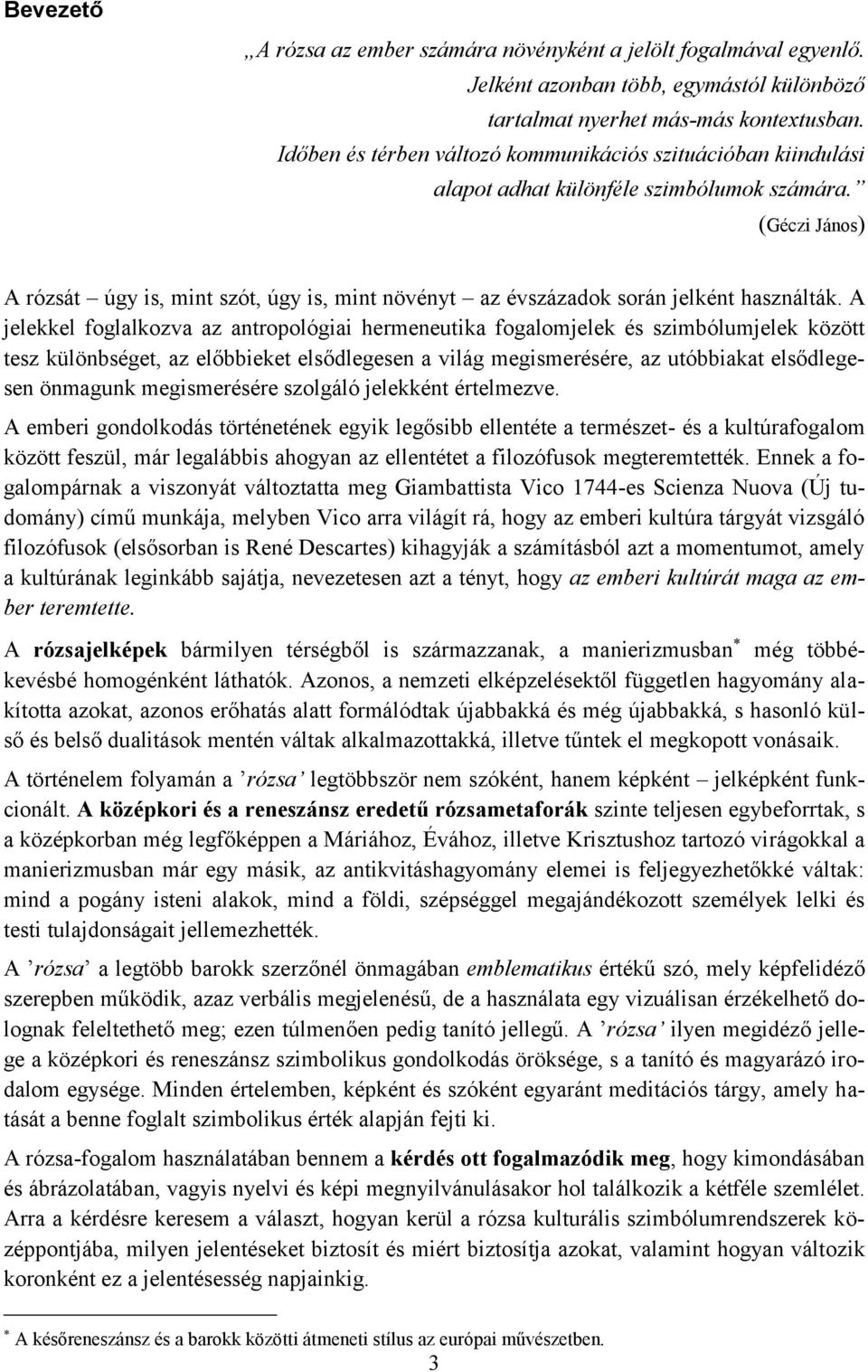 (Géczi János) A rózsát úgy is, mint szót, úgy is, mint növényt az évszázadok során jelként használták.