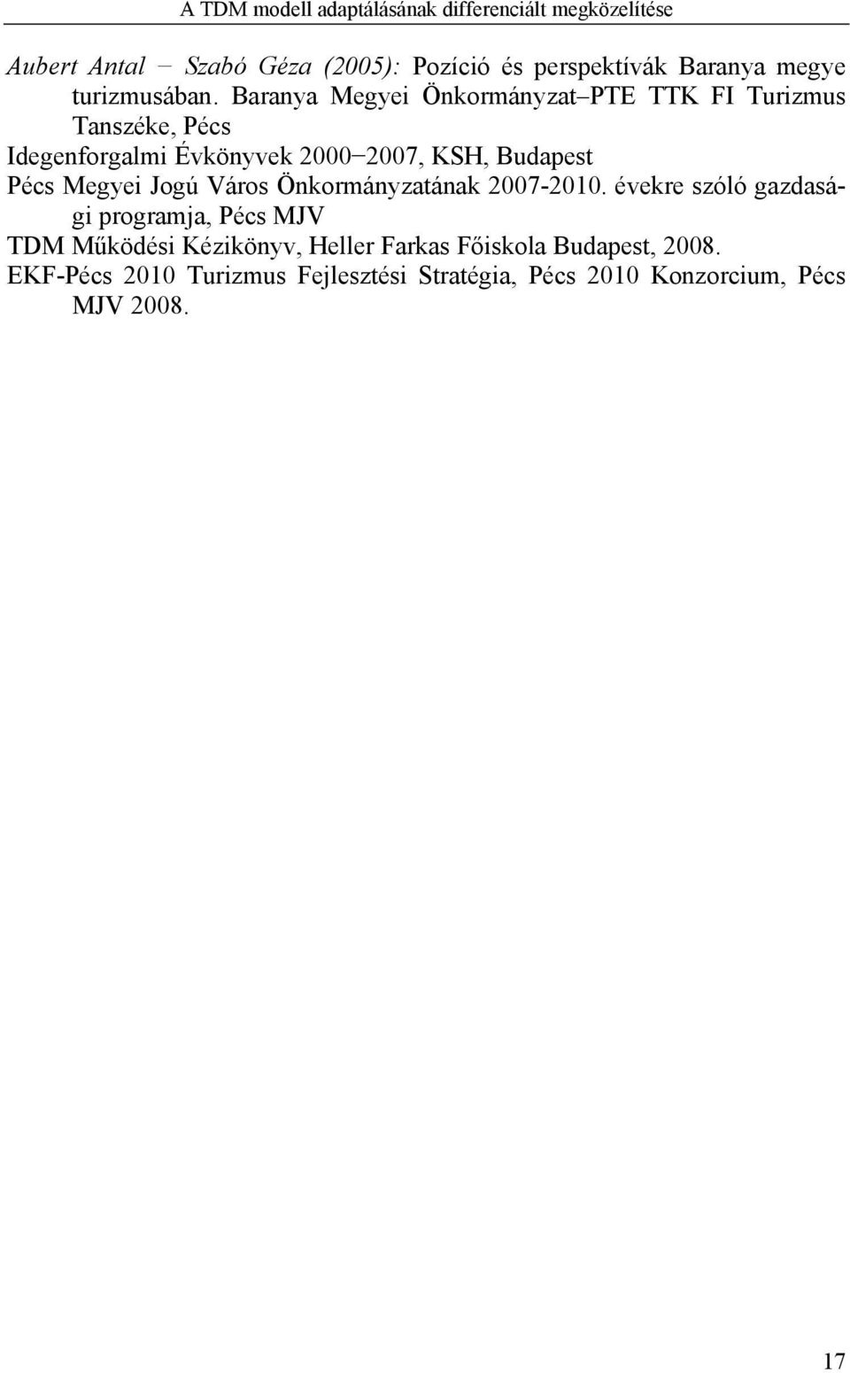Baranya Megyei Önkormányzat PTE TTK FI Turizmus Tanszéke, Pécs Idegenforgalmi Évkönyvek 2000 2007, KSH, Budapest Pécs