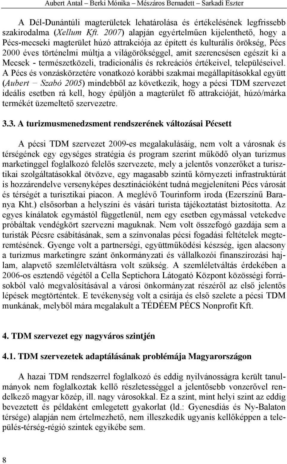 egészít ki a Mecsek - természetközeli, tradicionális és rekreációs értékeivel, településeivel.