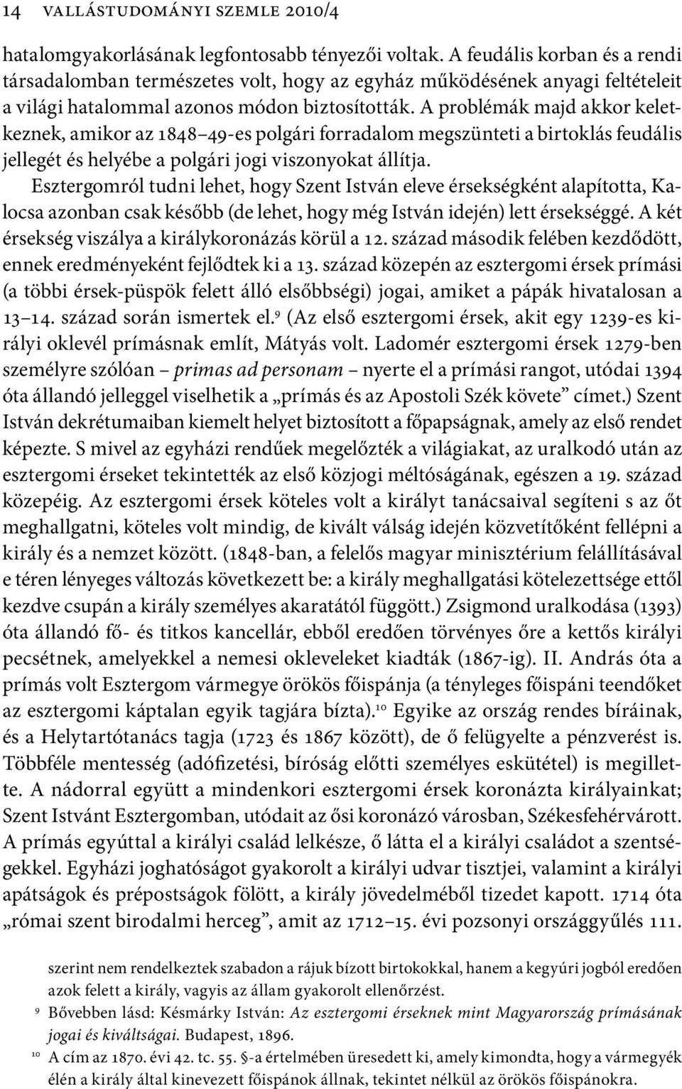 A problémák majd akkor keletkeznek, amikor az 1848 49-es polgári forradalom megszünteti a birtoklás feudális jellegét és helyébe a polgári jogi viszonyokat állítja.