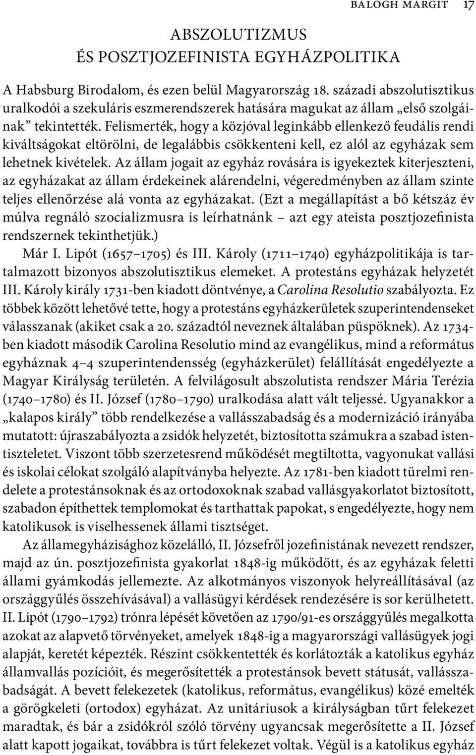 Felismerték, hogy a közjóval leginkább ellenkező feudális rendi kiváltságokat eltörölni, de legalábbis csökkenteni kell, ez alól az egyházak sem lehetnek kivételek.