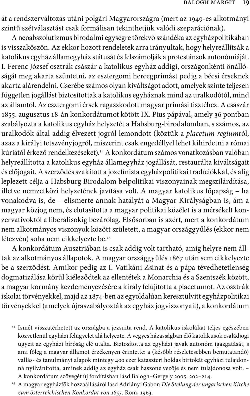 Az ekkor hozott rendeletek arra irányultak, hogy helyreállítsák a katolikus egyház államegyház státusát és felszámolják a protestánsok autonómiáját. I.