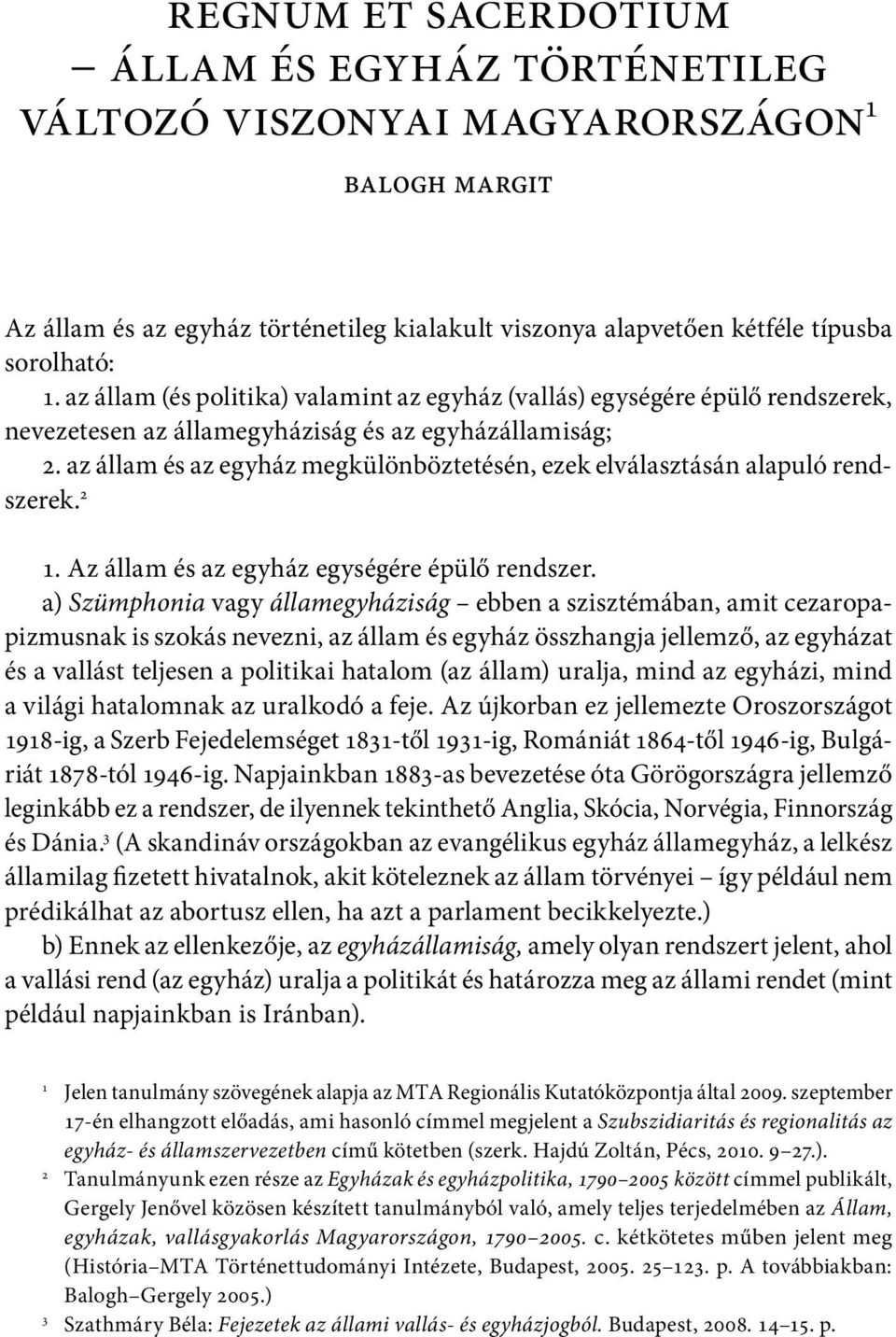 az állam és az egyház megkülönböztetésén, ezek elválasztásán alapuló rendszerek. 2 1. Az állam és az egyház egységére épülő rendszer.