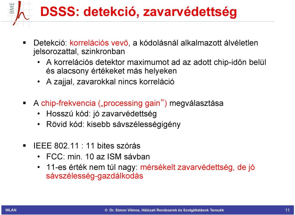 korreláció A chip-frekvencia ( processing gain ) megválasztása Hosszú kód: jó zavarvédettség Rövid kód: kisebb sávszélességigény