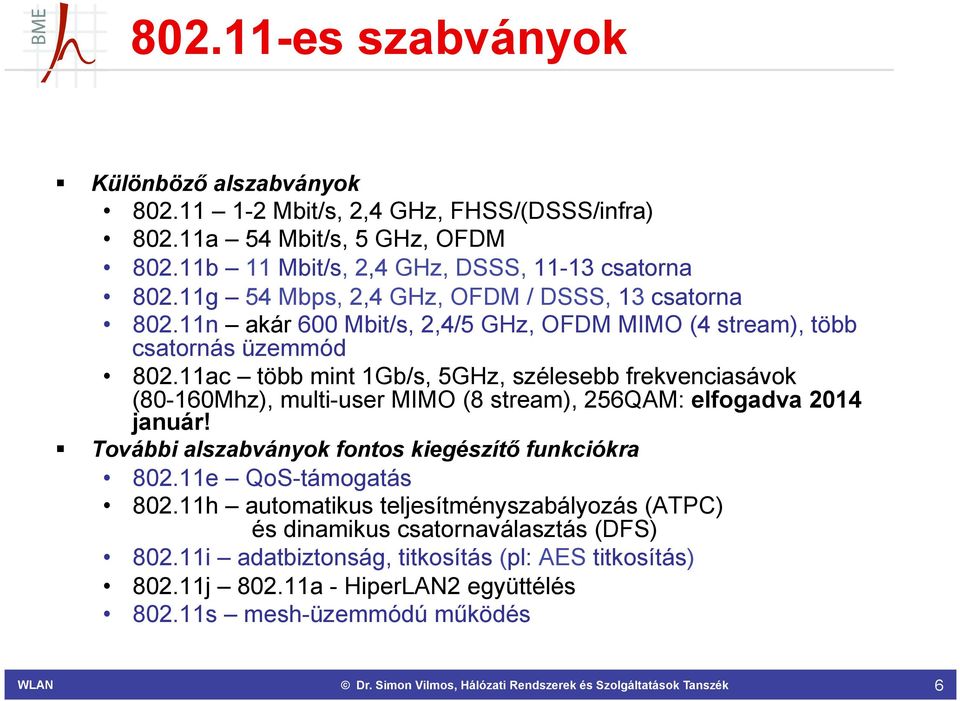 11ac több mint 1Gb/s, 5GHz, szélesebb frekvenciasávok (80-160Mhz), multi-user MIMO (8 stream), 256QAM: elfogadva 2014 január! További alszabványok fontos kiegészítő funkciókra 802.