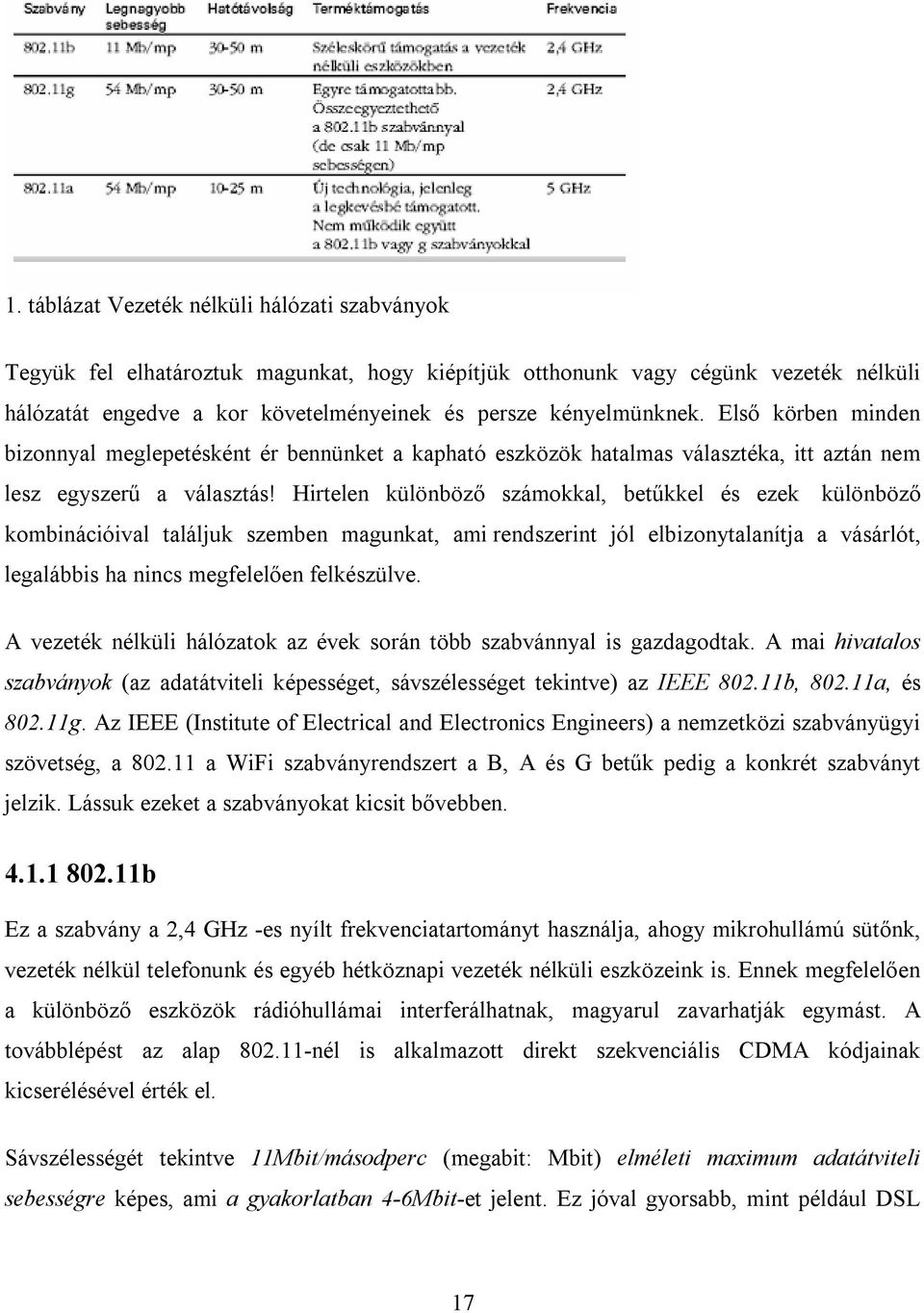 Hirtelen különböző számokkal, betűkkel és ezek különböző kombinációival találjuk szemben magunkat, ami rendszerint jól elbizonytalanítja a vásárlót, legalábbis ha nincs megfelelően felkészülve.