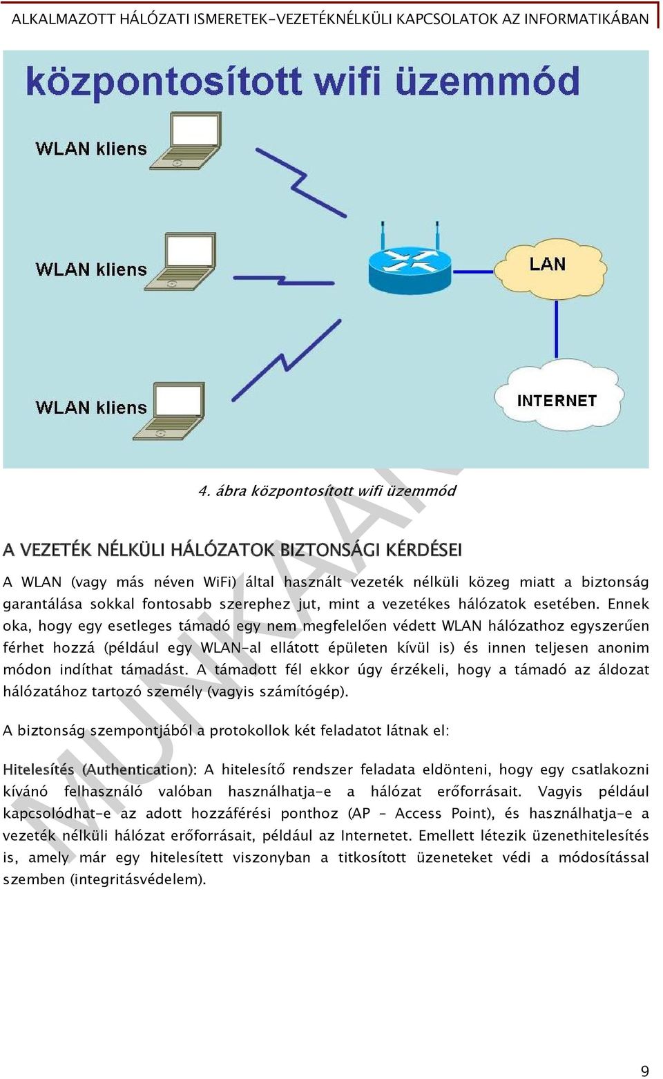 Ennek oka, hogy egy esetleges támadó egy nem megfelelően védett WLAN hálózathoz egyszerűen férhet hozzá (például egy WLAN-al ellátott épületen kívül is) és innen teljesen anonim módon indíthat