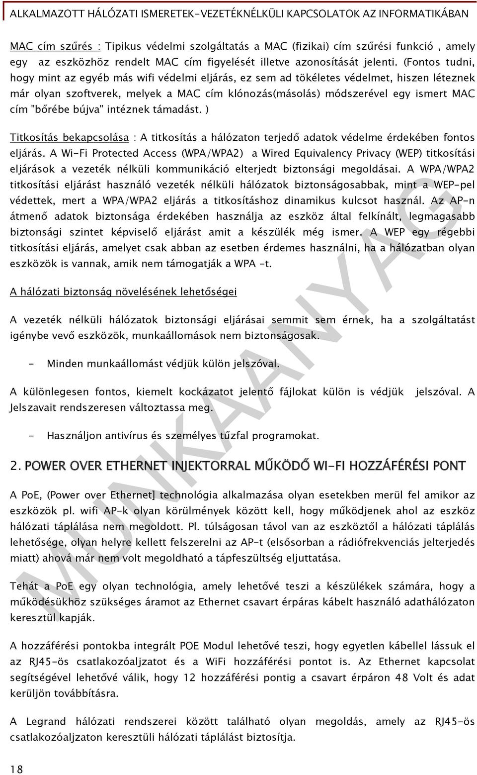 "bőrébe bújva" intéznek támadást. ) Titkosítás bekapcsolása : A titkosítás a hálózaton terjedő adatok védelme érdekében fontos eljárás.