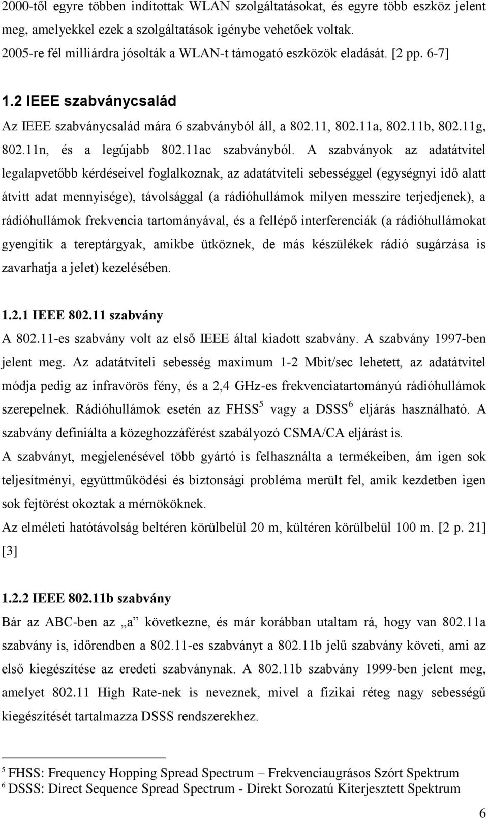 11n, és a legújabb 802.11ac szabványból.