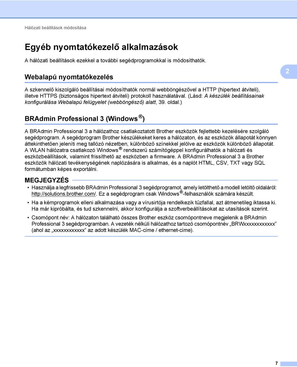 (Lásd: A készülék beállításainak konfigurálása Webalapú felügyelet (webböngésző) alatt, 39. oldal.