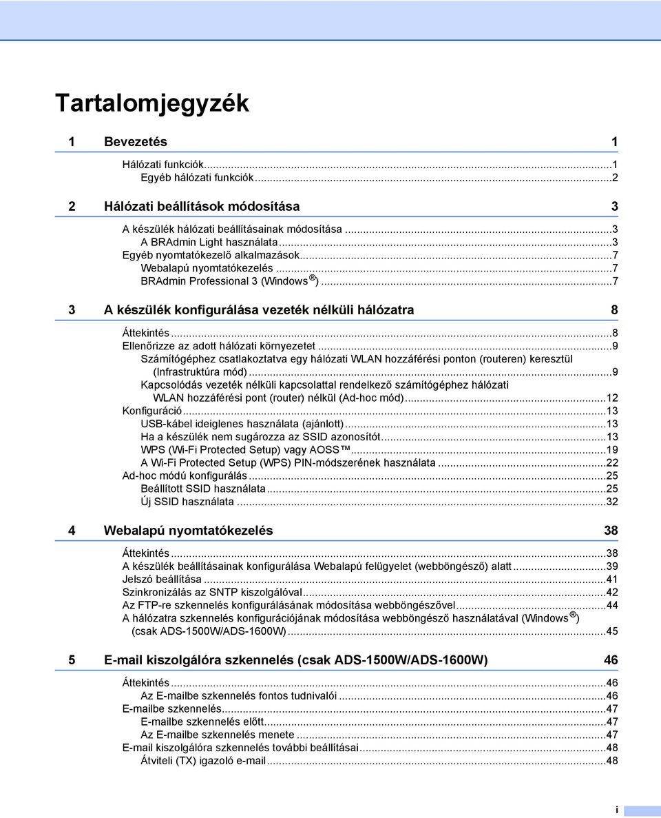 ..8 Ellenőrizze az adott hálózati környezetet...9 Számítógéphez csatlakoztatva egy hálózati WLAN hozzáférési ponton (routeren) keresztül (Infrastruktúra mód).