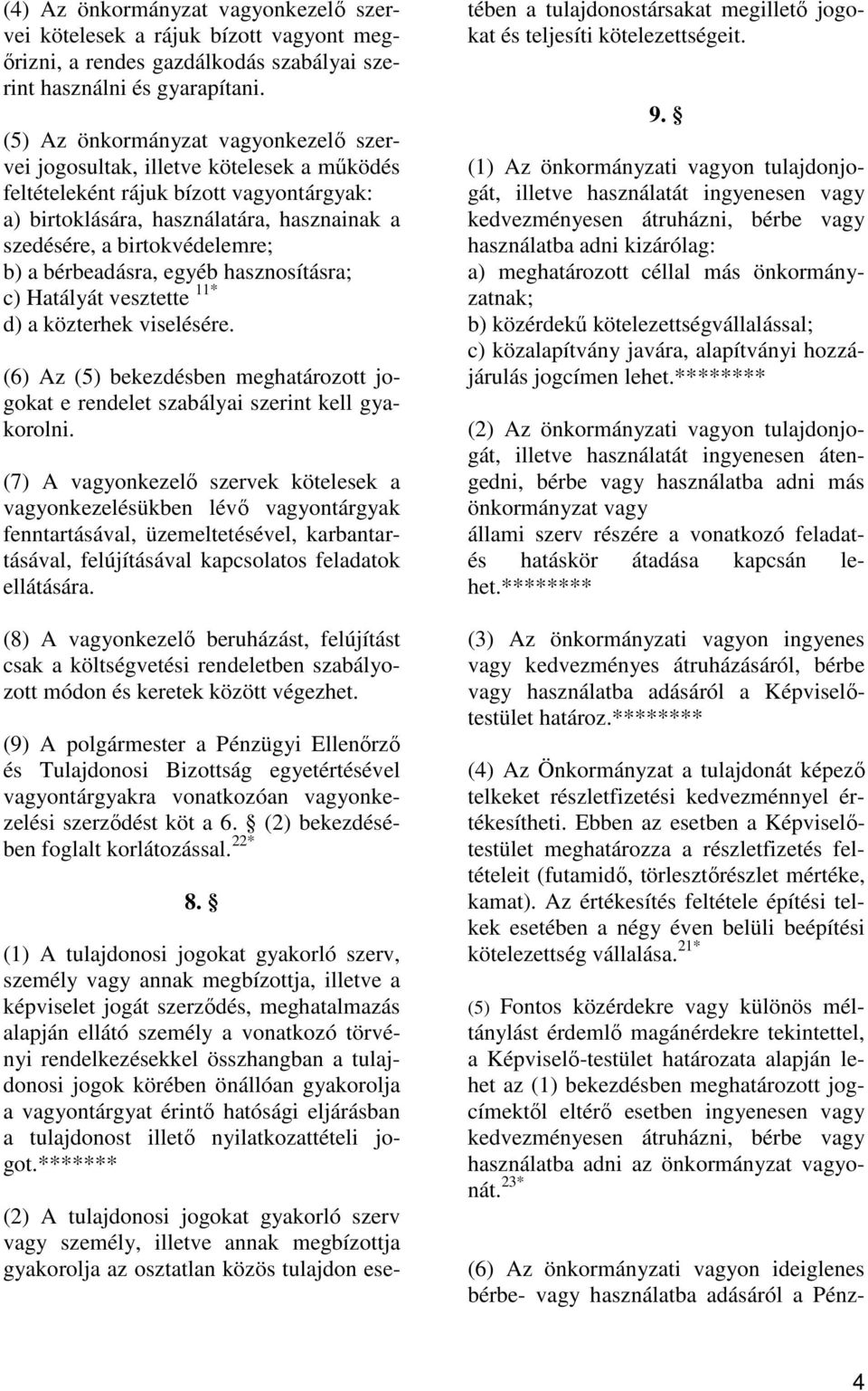 a bérbeadásra, egyéb hasznosításra; c) Hatályát vesztette 11* d) a közterhek viselésére. (6) Az (5) bekezdésben meghatározott jogokat e rendelet szabályai szerint kell gyakorolni.