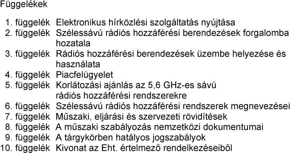 függelék Korlátozási ajánlás az 5,6 GHz-es sávú rádiós hozzáférési rendszerekre 6. függelék Szélessávú rádiós hozzáférési rendszerek megnevezései 7.