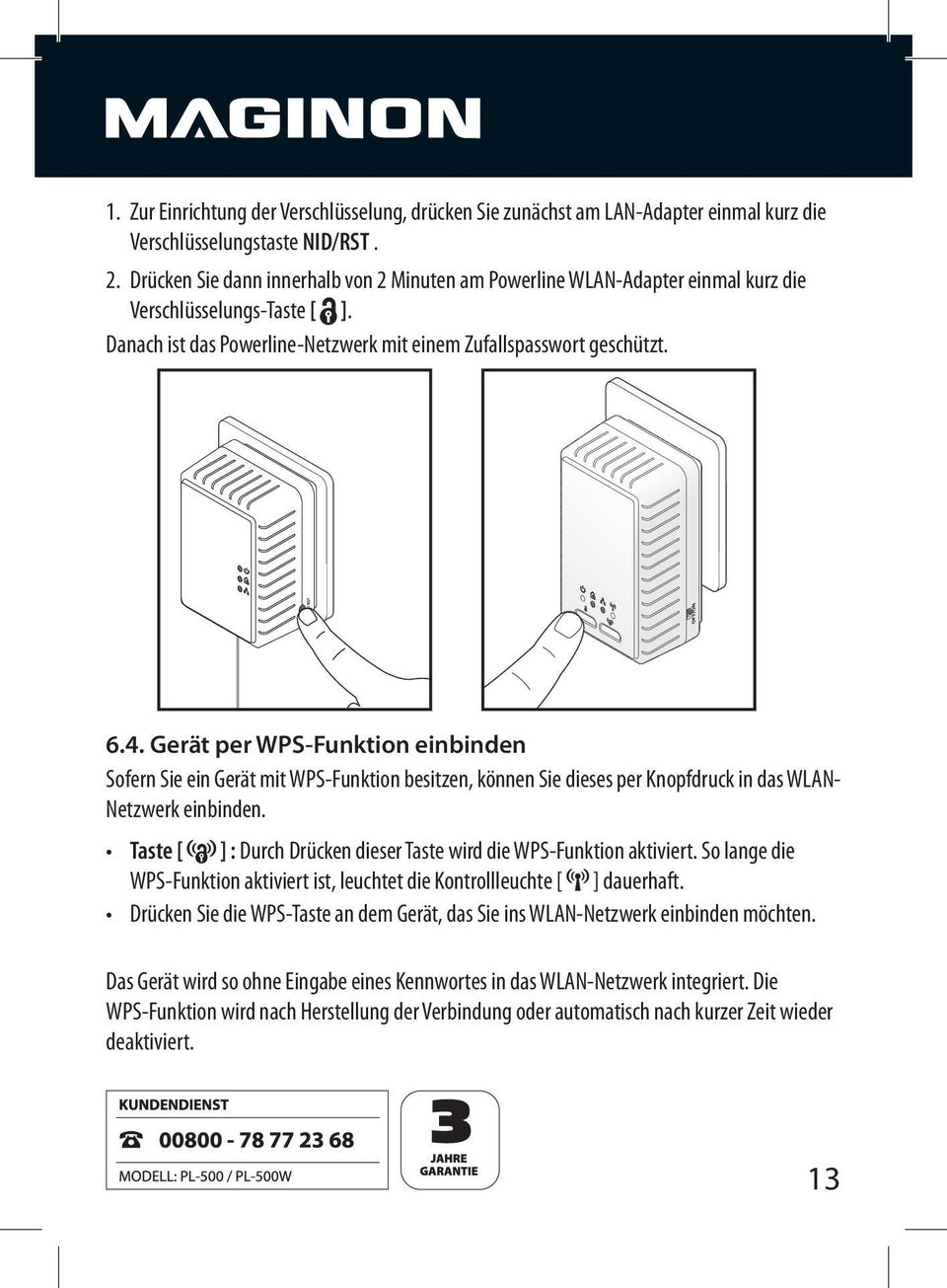 Gerät per WPS-Funktion einbinden Sofern Sie ein Gerät mit WPS-Funktion besitzen, können Sie dieses per Knopfdruck in das WLAN- Netzwerk einbinden.