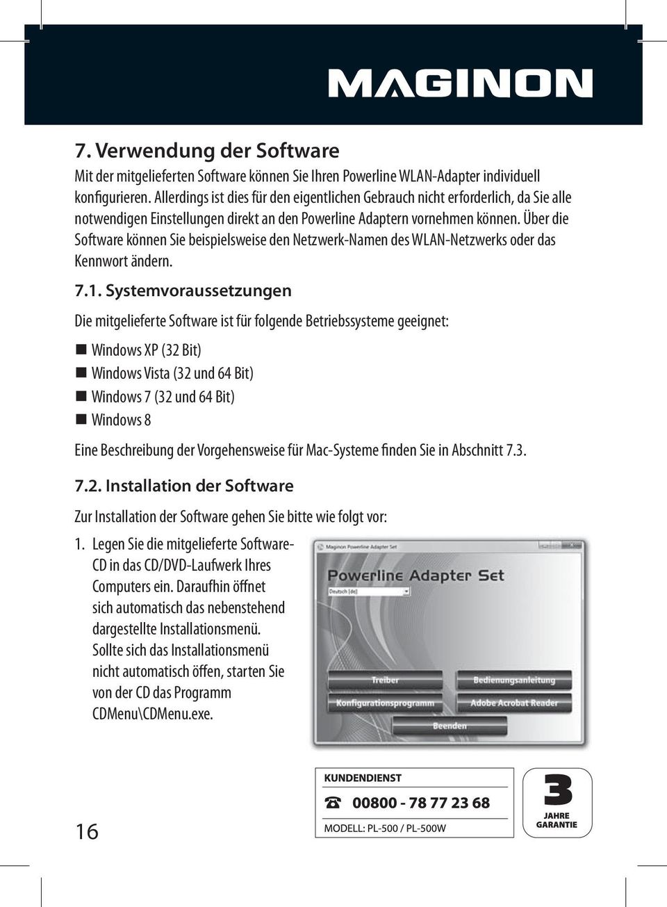 Über die Software können Sie beispielsweise den Netzwerk-Namen des WLAN-Netzwerks oder das Kennwort ändern. 7.1.