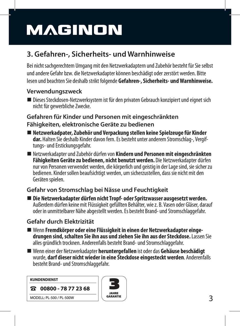 Verwendungszweck Dieses Steckdosen-Netzwerksystem ist für den privaten Gebrauch konzipiert und eignet sich nicht für gewerbliche Zwecke.