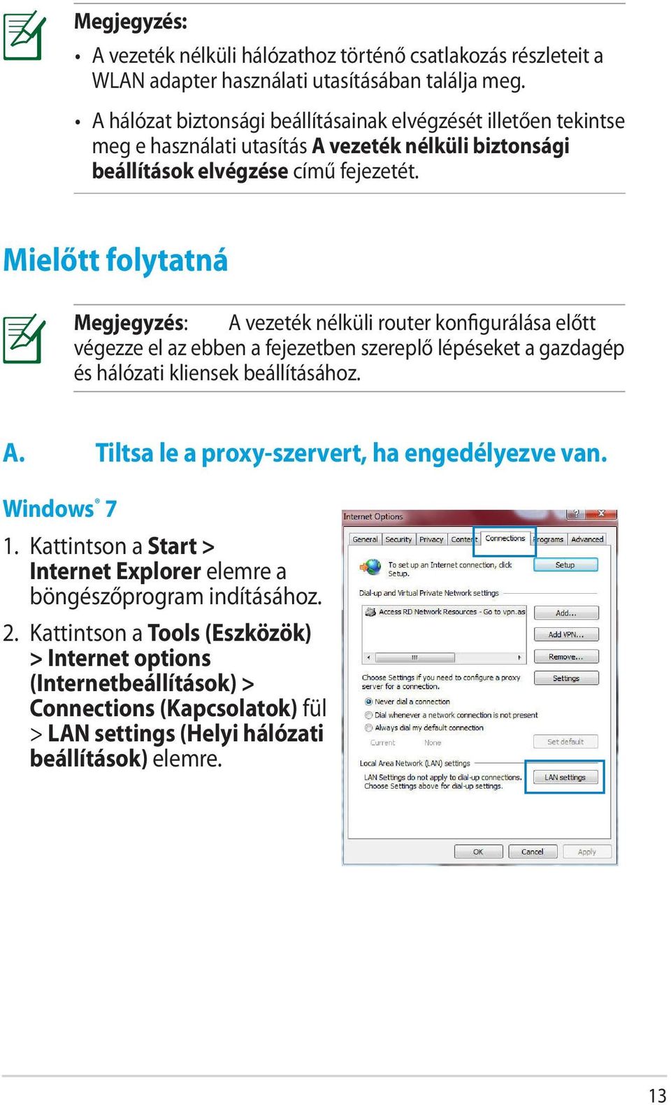 Mielőtt folytatná Megjegyzés: A vezeték nélküli router konfigurálása előtt végezze el az ebben a fejezetben szereplő lépéseket a gazdagép és hálózati kliensek beállításához. A. Tiltsa le a proxy-szervert, ha engedélyezve van.