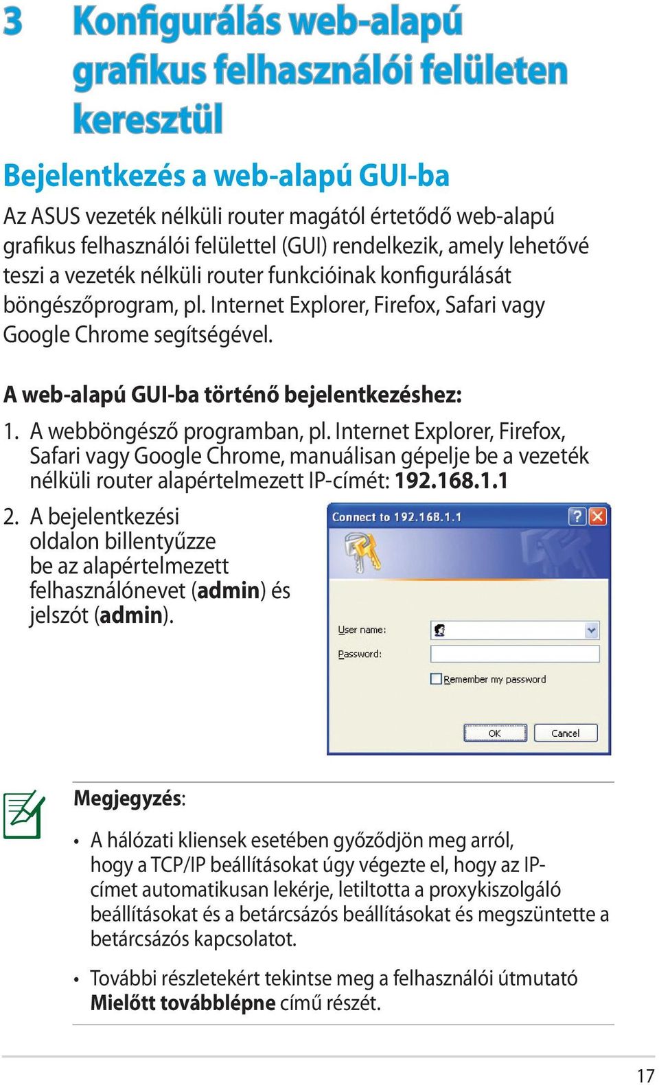 A web-alapú GUI-ba történő bejelentkezéshez: 1. A webböngésző programban, pl.