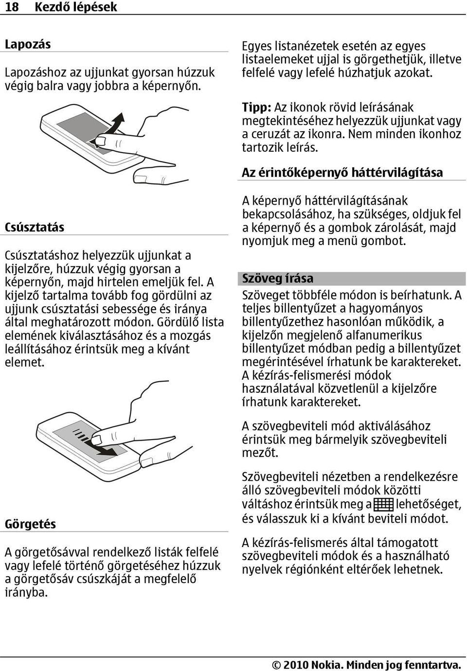 Tipp: Az ikonok rövid leírásának megtekintéséhez helyezzük ujjunkat vagy a ceruzát az ikonra. Nem minden ikonhoz tartozik leírás.