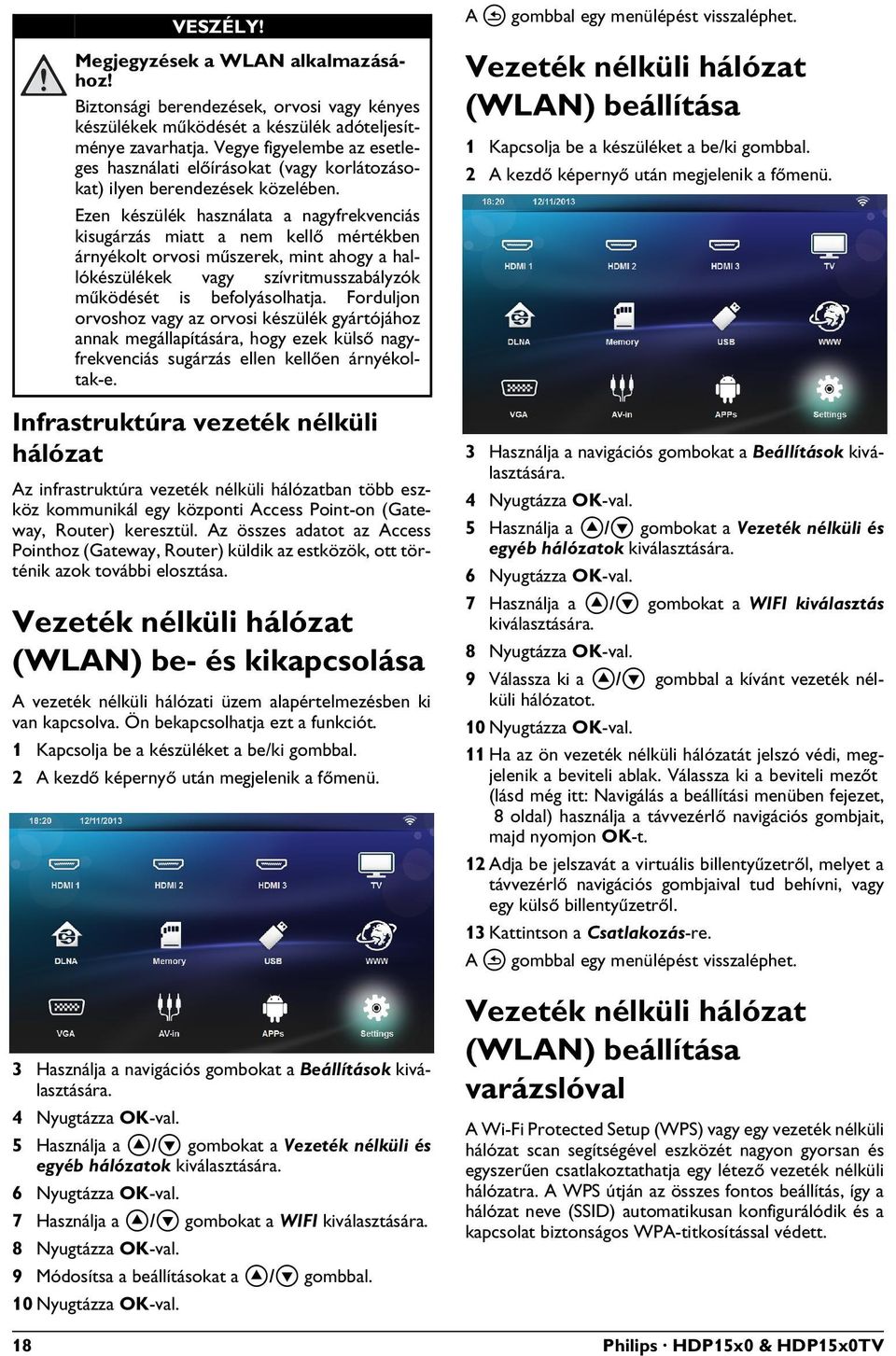 Vezeték nélküli hálózat (WLAN) be- és kikapcsolása A vezeték nélküli hálózati üzem alapértelmezésben ki van kapcsolva. Ön bekapcsolhatja ezt a funkciót.