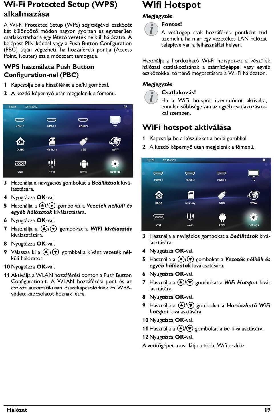 WPS használata Push Button Configuration-nel (PBC) Wifi Hotspot Fontos! A vetítőgép csak hozzáférési pontként tud üzemelni, ha már egy vezetékes LAN hálózat telepítve van a felhasználási helyen.