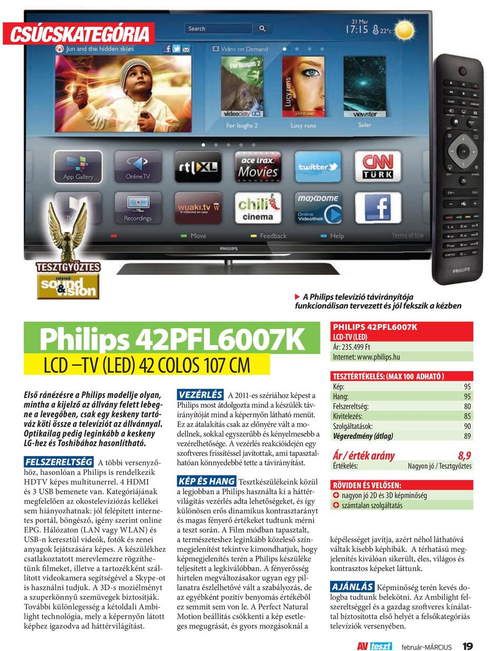 FELSZERELTSÉG A többi versenyzőhöz, hasonlóan a Philips is rendelkezik HDTV képes multitunerrel. 4 HDMI és 3 USB bemenete van.