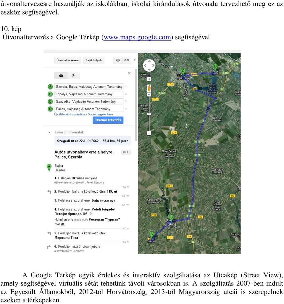 com) segítségével A Google Térkép egyik érdekes és interaktív szolgáltatása az Utcakép (Street View), amely segítségével