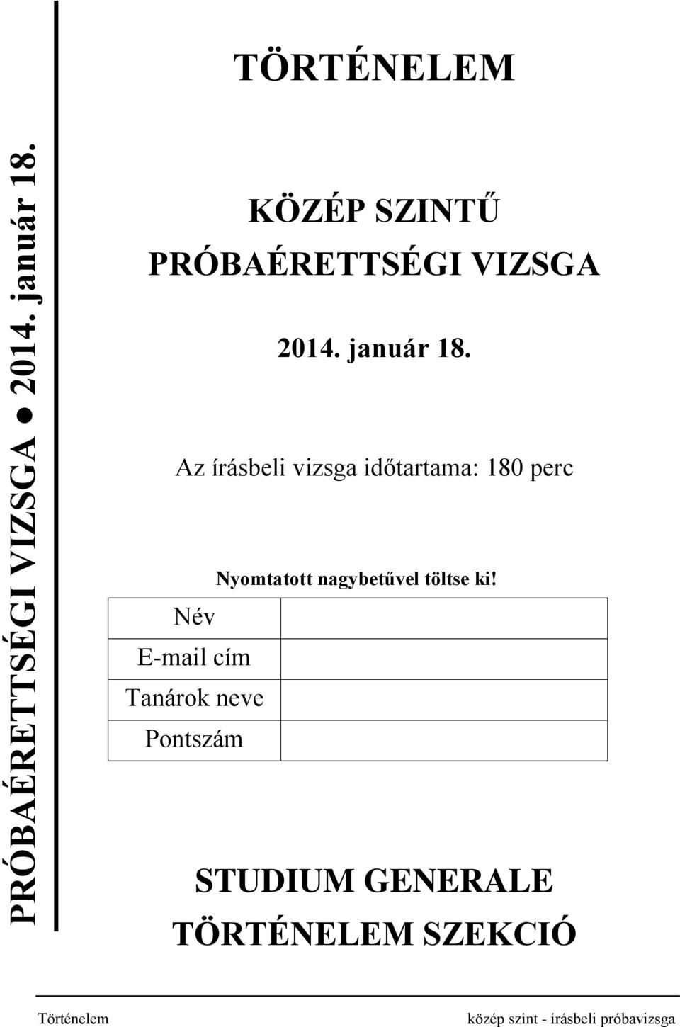 Az írásbeli vizsga időtartama: 180 perc Név E-mail cím Tanárok neve Pontszám