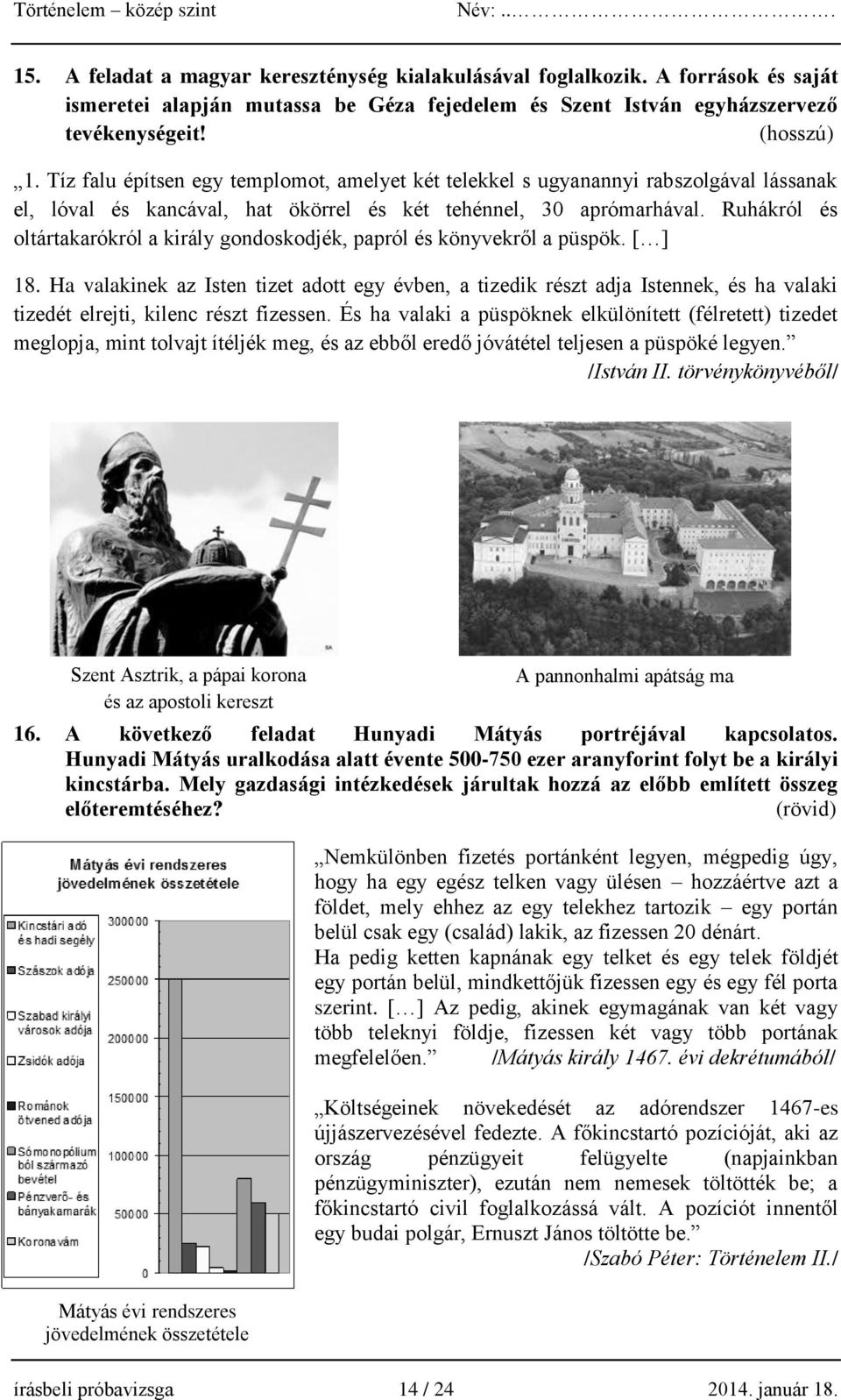 Ruhákról és oltártakarókról a király gondoskodjék, papról és könyvekről a püspök. [ ] 18.