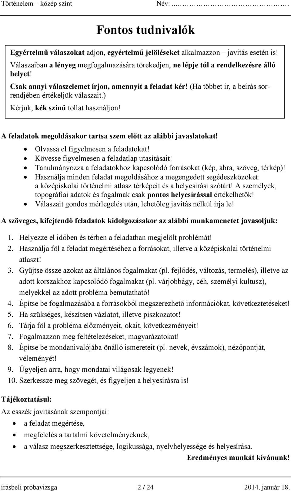 A feladatok megoldásakor tartsa szem előtt az alábbi javaslatokat! Olvassa el figyelmesen a feladatokat! Kövesse figyelmesen a feladatlap utasításait!