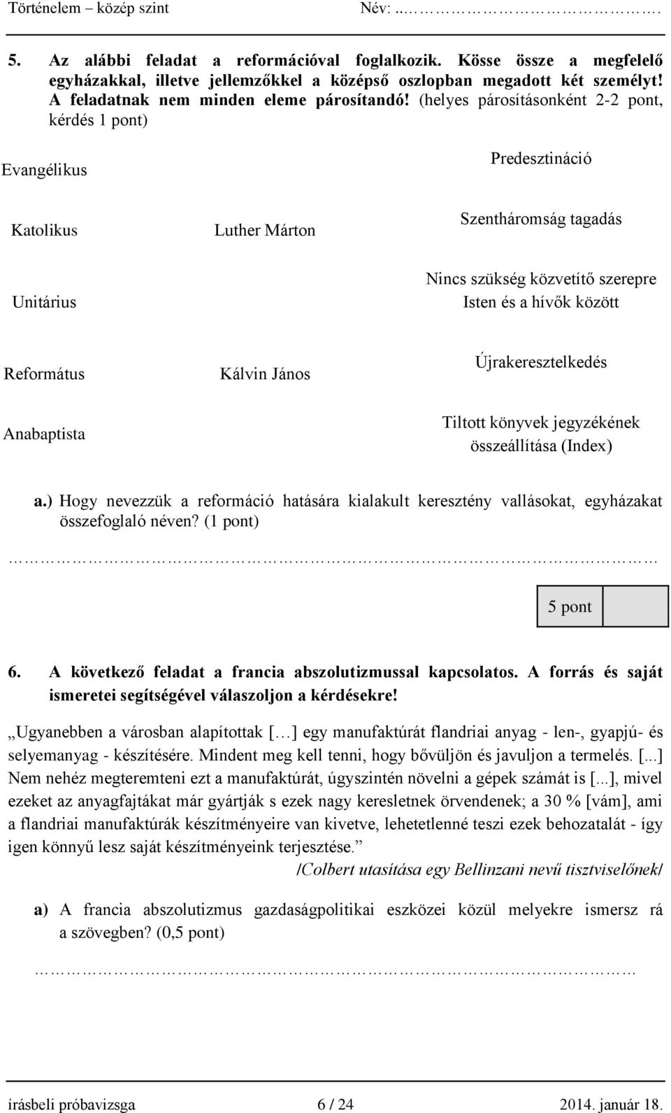 Kálvin János Újrakeresztelkedés Anabaptista Tiltott könyvek jegyzékének összeállítása (Index) a.) Hogy nevezzük a reformáció hatására kialakult keresztény vallásokat, egyházakat összefoglaló néven?