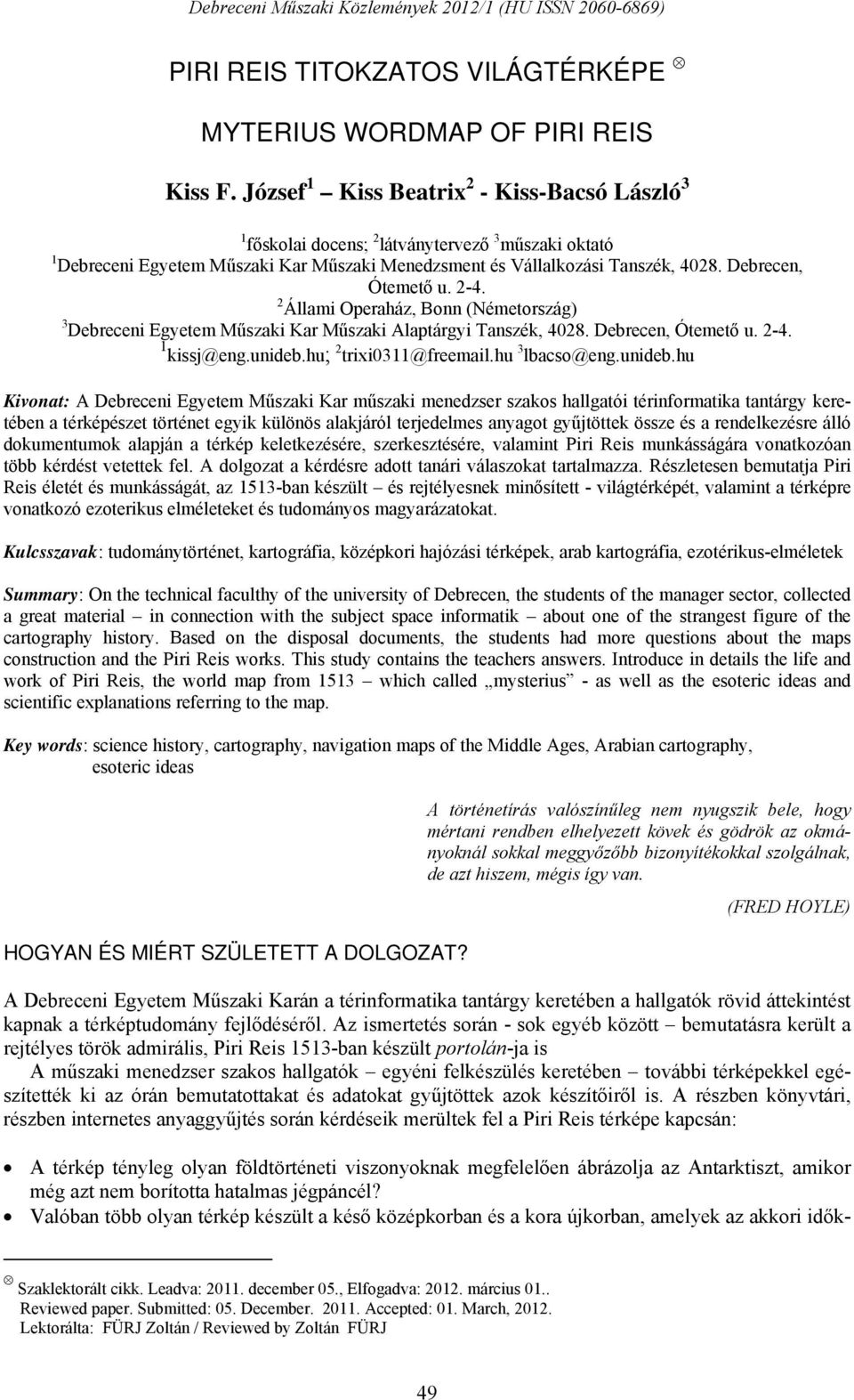 Debrecen, Ótemető u. 2-4. 2 Állami Operaház, Bonn (Németország) 3 Debreceni Egyetem Műszaki Kar Műszaki Alaptárgyi Tanszék, 4028. Debrecen, Ótemető u. 2-4. 1 kissj@eng.unideb.hu; 2 trixi0311@freemail.