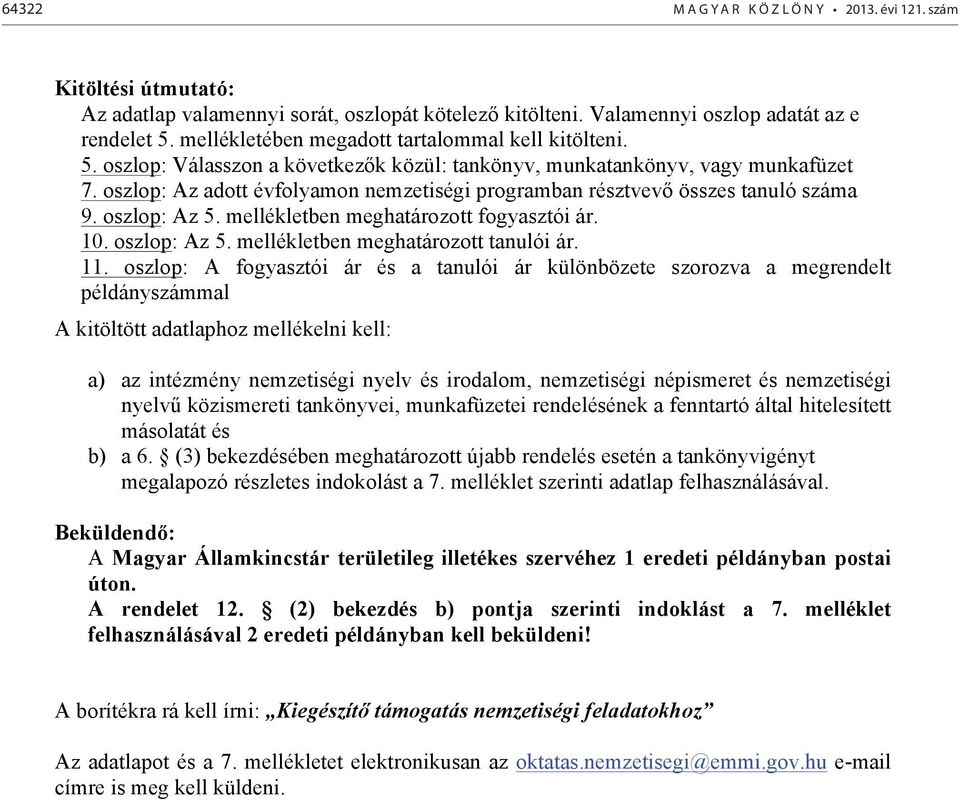 oszlop: Az 5. mellékletben meghatározott fogyasztói ár. 10. oszlop: Az 5. mellékletben meghatározott tanulói ár. 11.