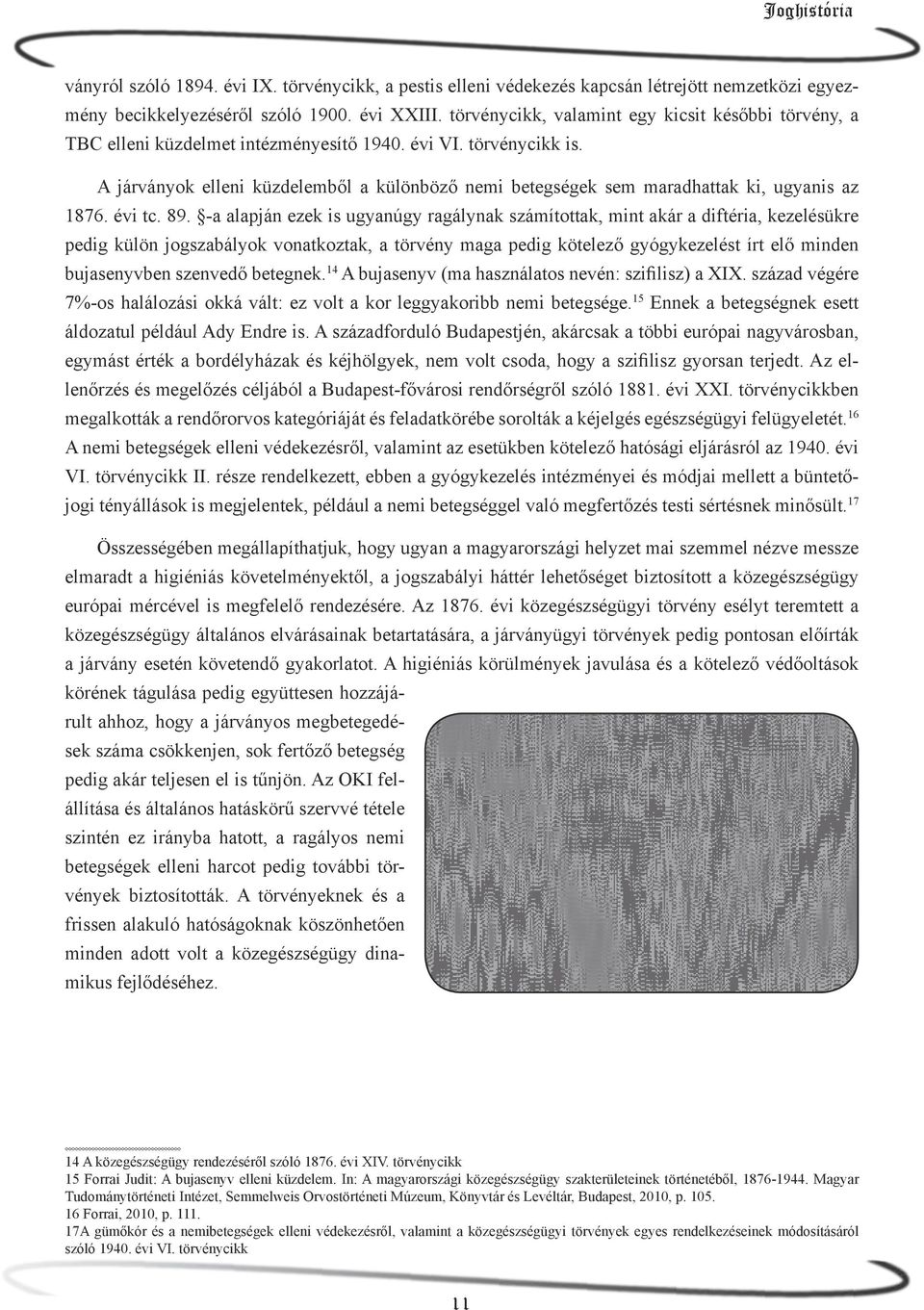 A járványok elleni küzdelemből a különböző nemi betegségek sem maradhattak ki, ugyanis az 1876. évi tc. 89.