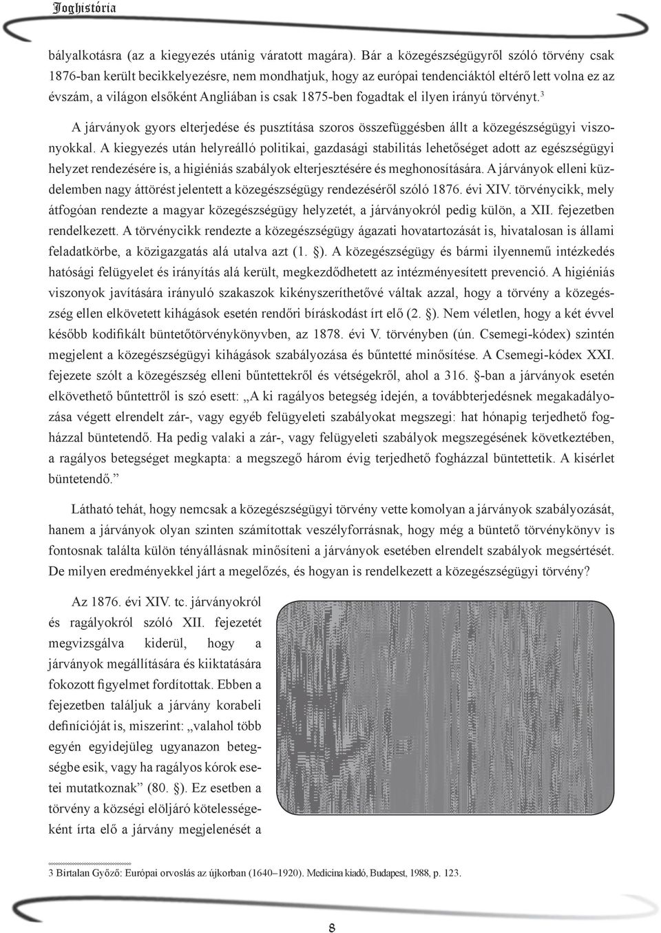 fogadtak el ilyen irányú törvényt. 3 A járványok gyors elterjedése és pusztítása szoros összefüggésben állt a közegészségügyi viszonyokkal.