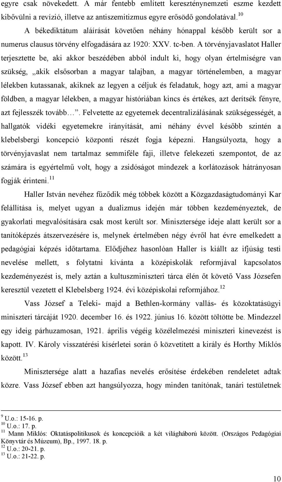 10 A békediktátum aláírását követően néhány hónappal később került sor a numerus clausus törvény elfogadására az 1920: XXV. tc-ben.