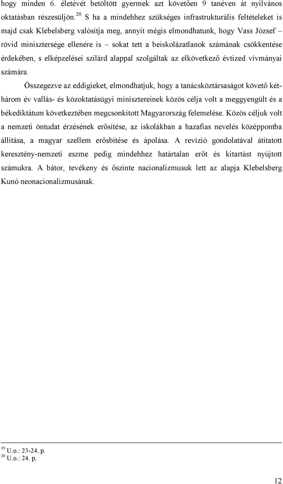 beiskolázatlanok számának csökkentése érdekében, s elképzelései szilárd alappal szolgáltak az elkövetkező évtized vívmányai számára.