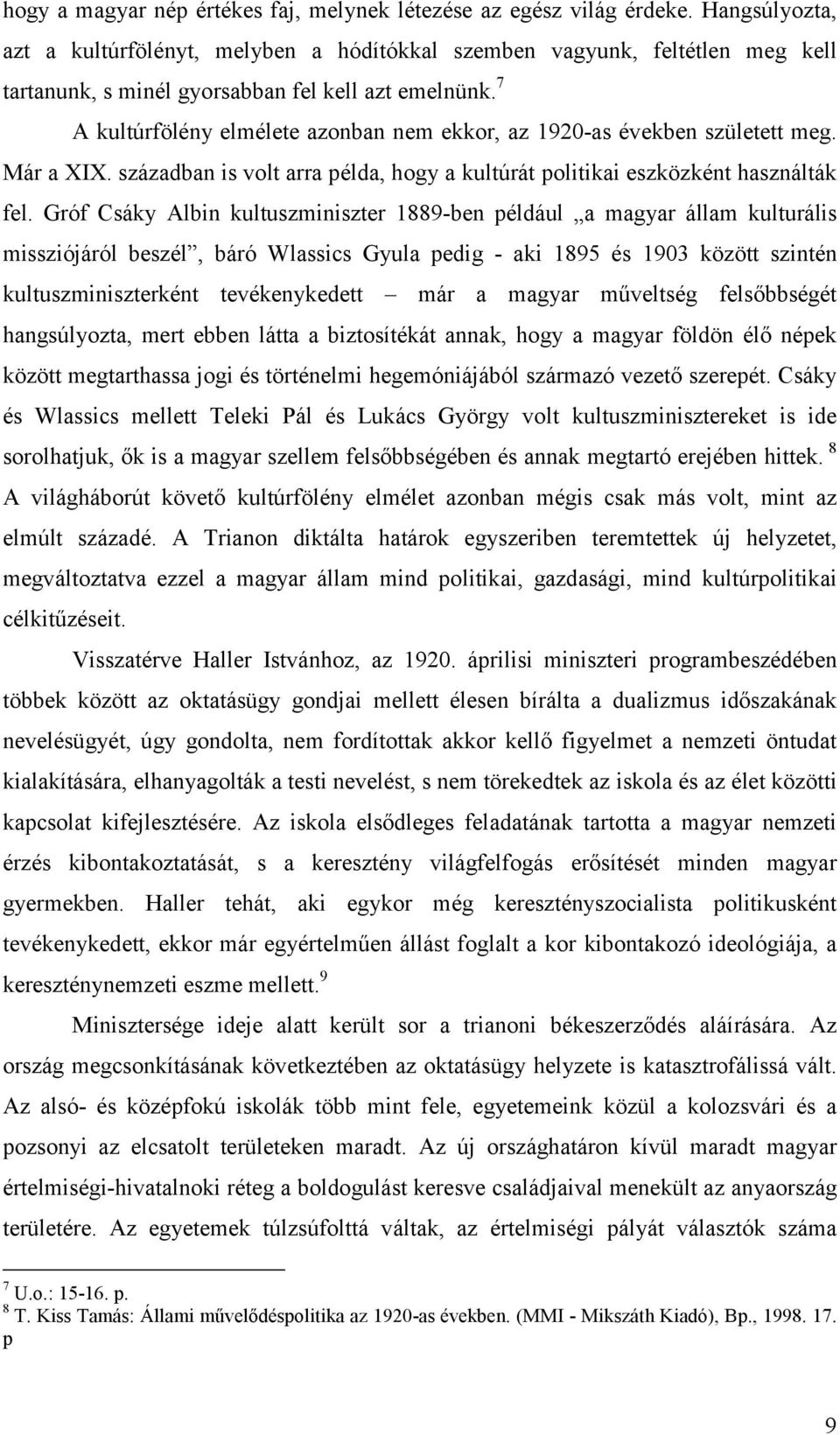 7 A kultúrfölény elmélete azonban nem ekkor, az 1920-as években született meg. Már a XIX. században is volt arra példa, hogy a kultúrát politikai eszközként használták fel.